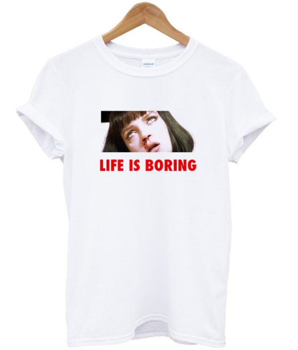 Life is Boring Mia Wallace Pulp Fiction T-shirt