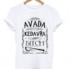 Avada Kedavra Bitch T-shirt