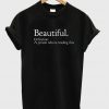 Beautiful Quote T-shirt