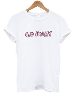 Go Away T-Shirt