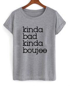 Kinda Bad Kinda Boujee T-shirt