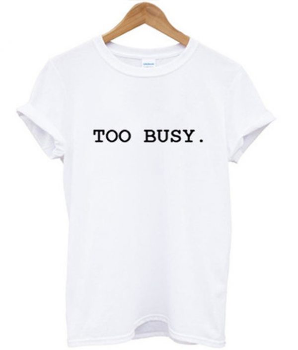 Too Busy T-shirt