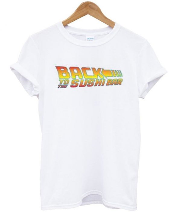 Back To The Sushi Bar T-shirt