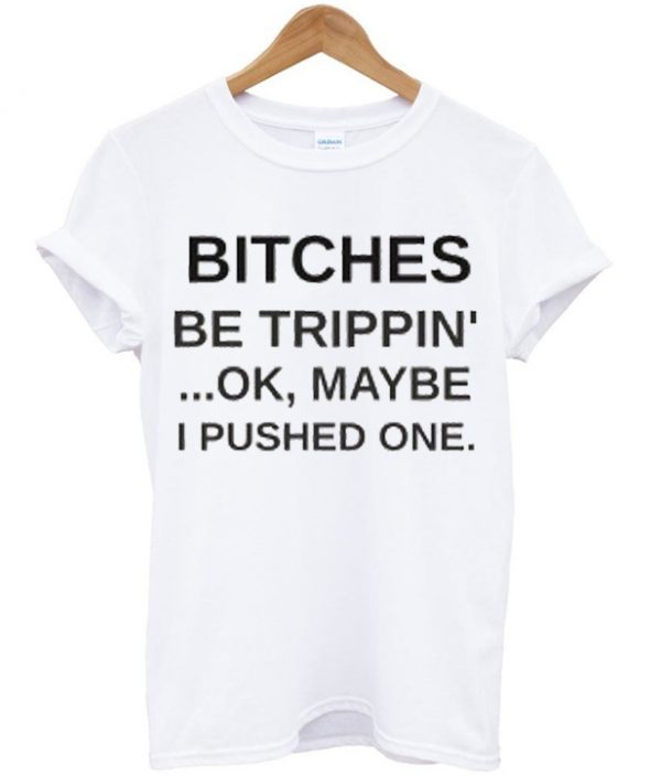 Bitches Quote T-shirt