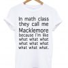 In Math Class They Call Me Macklemore T-shirt