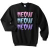 Meow Meow Meow Sweatshirt