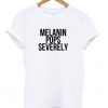 Melanin Pops Severely T-shirt