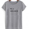 Be A Dreamer T-shirt