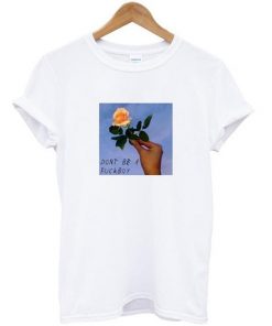 Dont Be A Fuckboy T-shirt