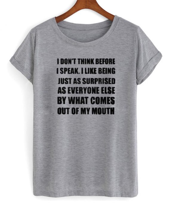 I Dont Think Before I Speak T-shirt