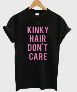 Kinky Hair Don't Care T-shirt
