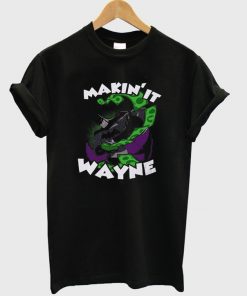 Makin It Wayne Batman T-shirt