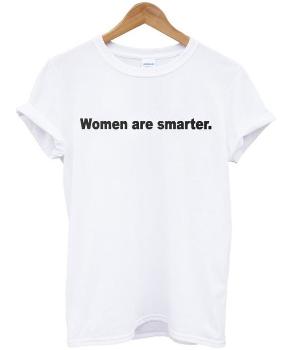 Women Are Smarter T-shirt
