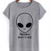 Humans Aren't Real T-shirt