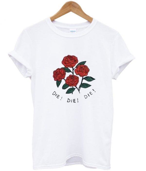 Die Die Die Roses T-shirt