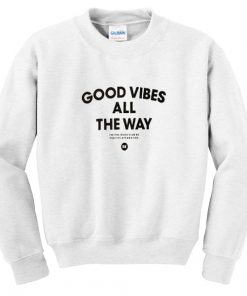 Good Vibes All The Way Sweatshirt