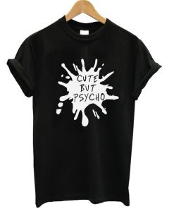 Cute But Psycho Splash T-shirt