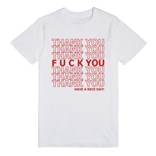 Fuck You Have A Nice Day T-shirt