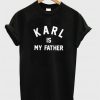 Karl Is My Father T-shirt