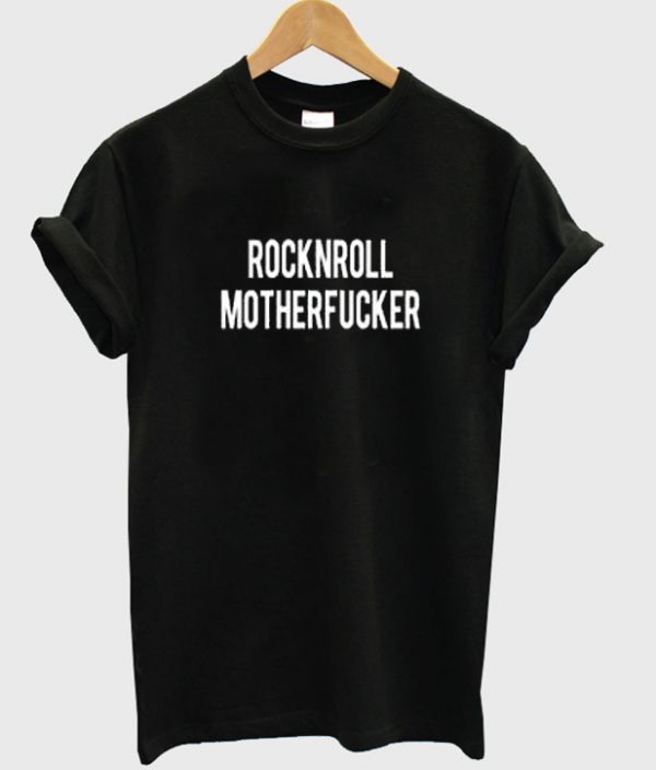 Rock N Roll Mother Fucker T-Shirt