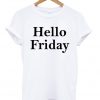Hello Friday T-shirt