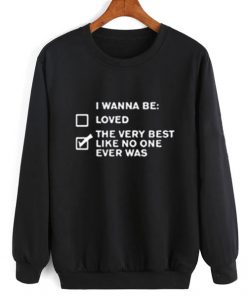 I Wanna Be Sweatshirt