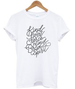 Kind Heart Fierce Mind Brave Spirit T-Shirt
