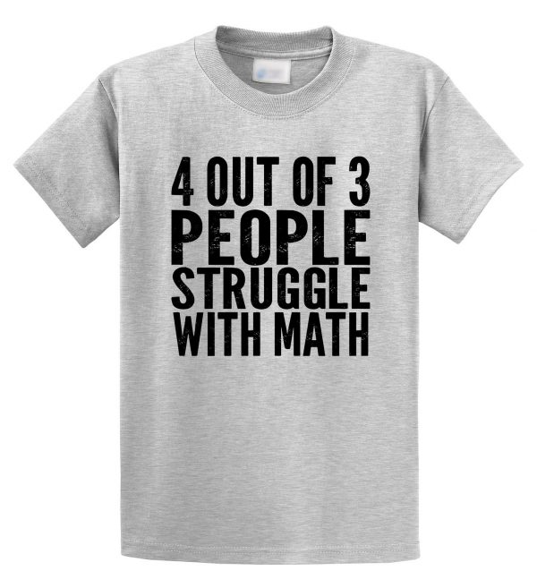 4 out of 3 People Struggle With Math T-shirt