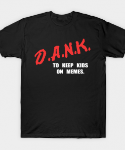 Dank To Keep Kids On Memes T-shirt