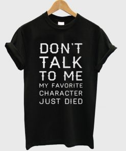 Dont Talk To Me T-shirt