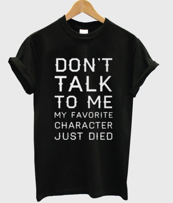 Dont Talk To Me T-shirt