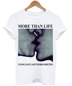 More Than Life T-shirt