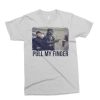 Pull My Finger T-shirt