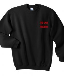 The Only Priority Sweatshirt