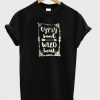 Gypsy Soul Wild Heart T-shirt
