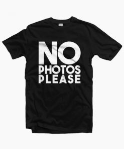 No Photos Please T-shirt