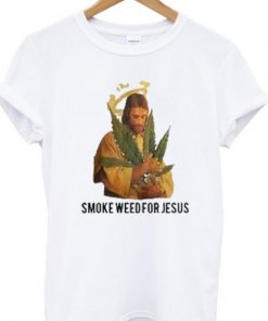 Smoke Weed For Jesus T-shirt