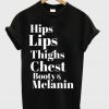 Hips Lips Thighs Chest Booty & Melanin T-shirt
