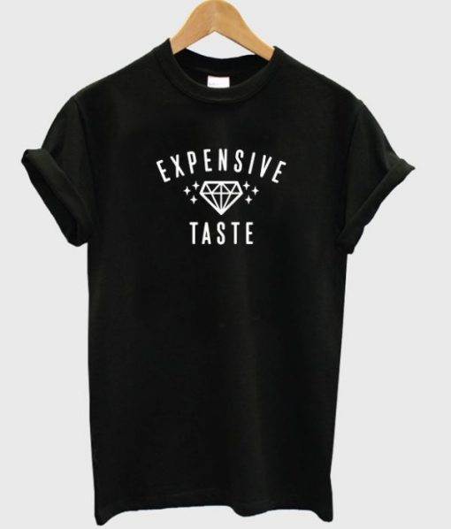 Expensive Taste T-shirt