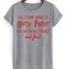 All I Care About Is Harry Potter T-shirt