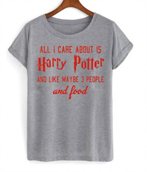 All I Care About Is Harry Potter T-shirt