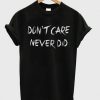 Dont Care Never Did T-shirt