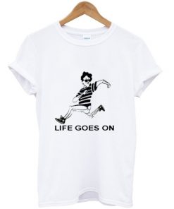 Life Goes On T-shirt