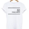 Sex and Pancakes T-shirt