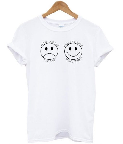 When I'm Sad and When I'm Happy T-shirt