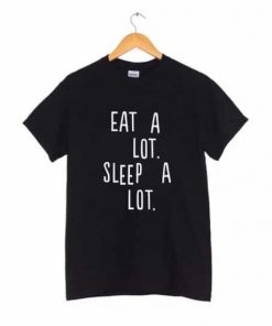 Eat A Lot Sleep A Lot T-shirt