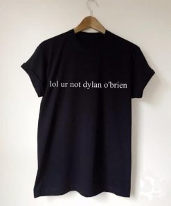 Lol Ur Not Dylan O'brien T-shirt