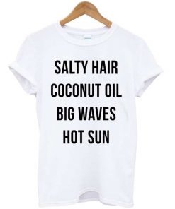 Salty Hair Coconut Oil Big Waves Hot Sun Fun T-shirt