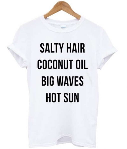 Salty Hair Coconut Oil Big Waves Hot Sun Fun T-shirt