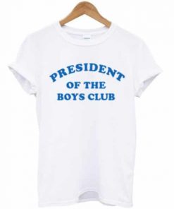 President Of The Boys Club T-shirt